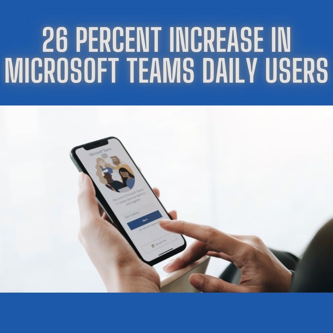 26 Percent Increase In Microsoft Teams Daily Users
